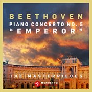 The masterpieces, beethoven: piano concerto no. 5 in e-flat major, op. 73 "emperor" cover image