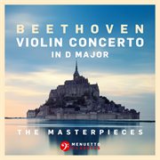 The masterpieces, beethoven: violin concerto in d major, op. 61 cover image