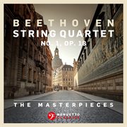 The masterpieces, beethoven: string quartet no. 1 in f major, op. 18 cover image