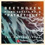 The masterpieces, beethoven: piano sonata no. 8 in c minor, op. 13 "pathétique" cover image