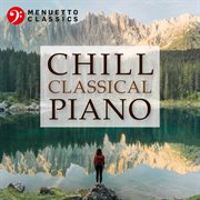 Chill classical piano: the most relaxing masterpieces cover image