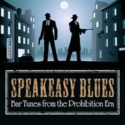 Speakeasy Blues: Bar Tunes From The Prohibition Era : Bar Tunes From the Prohibition Era cover image