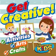 Get creative! fun songs for activities, arts & crafts cover image