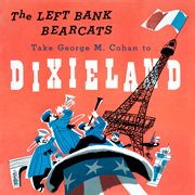 The left bank bearcats take george m. cohan to dixieland (remastered from the original somerset t cover image
