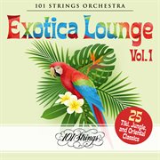 Exotica lounge: 25 tiki, jungle, and oriental classics, vol. 1 cover image
