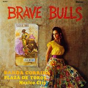 Brave bulls: banda corrida plaza de toros mexico city (2021 remaster from the original alshire ta cover image