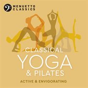 Classical yoga & pilates: active & envigorating cover image