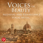 Voices of beauty: medieval and renaissance vocal music cover image