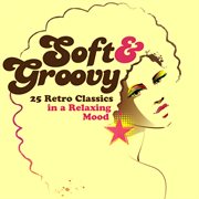 Soft & groovy: 25 retro classics in a relaxing mood cover image