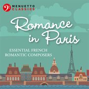Romance in Paris : essential French romantic composers cover image