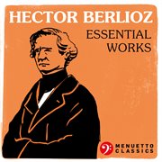 Hector berlioz: essential works cover image