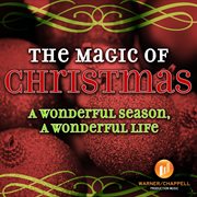 The Magic of Christmas : A Wonderful Season, A Wonderful Life cover image