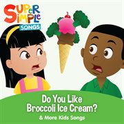 Do you like broccoli ice cream? & more kids songs cover image