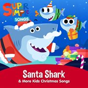 Santa shark & more kids christmas songs cover image