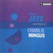 The jazz experiments of charles mingus (2013 - remaster) cover image