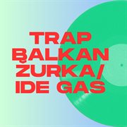 Trep Balkan Žurka - Ide Gas! : Ide Gas! cover image