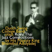 Dutch swing college band plays royal thai jazz compositions by his majesty king bhumibol adulyadej cover image
