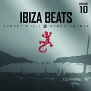 Ibiza beats, vol. 10: sunset chill & beach lounge : Sunset Chill & Beach Lounge cover image
