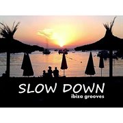Slow down: ibiza grooves cover image