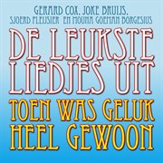 De Leukste Liedjes Uit - Toen Was Geluk Heel Gewoon cover image