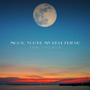 Moon, you're my best friend cover image