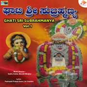 Ghati Sri Subrahmanya, Vol. 1 cover image