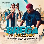 Brega Do Kaelzinho - Ao Vivo Na Mesa Do Desabafo! cover image