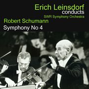 Erich Leinsdorf Conducts Schumann: Symphony No. 4 : Symphony No. 4 cover image