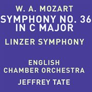 Mozart: Symphony No. 36 in C Major, K. 425 "Linz" : Symphony No. 36 in C Major, K. 425 "Linz" cover image