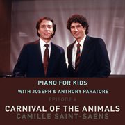 Piano for Kids: Carnival of the Animals (Arr. Piano 4 Hands by Joseph Paratore & Anthony Paratore) : Carnival of the Animals (Arr. Piano 4 Hands by Joseph Paratore & Anthony Paratore) cover image