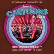 Cartoons in concert. Who framed Roger Rabbit? : Jessica's theme & Why don't you do right cover image
