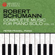 Schumann: complete music for piano solo, vol. 10 cover image