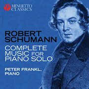 Robert schumann: complete music for piano solo cover image