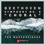 The masterpieces - beethoven: symphony no. 9 in d minor, op. 125 "choral" cover image