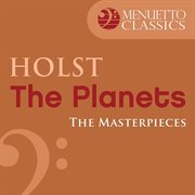 The masterpieces - holst: the planets, op. 32 cover image