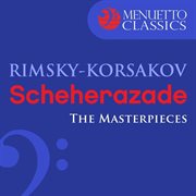 The masterpieces - rimsky-korsakov: scheherazade, op. 35 cover image