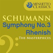 The masterpieces - schumann: symphony no. 3 in e-flat major, op. 97 "rhenish" cover image