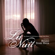 La nuit pres. the finest of chill house lounge mixed by bruno from ibiza cover image