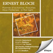 Ernest bloch: poemes d'automne, psaumes, in the night, hiver-printemps cover image