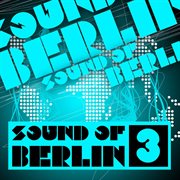 Sound of berlin 3 - the finest club sounds selection of house, electro, minimal and techno cover image