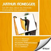 Arthur honegger: le dit des jeux du monde & concerto da camera cover image
