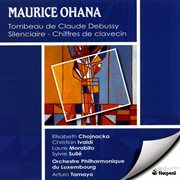 Maurice ohana: tombeau de claude debussy & silenciaire & chiffres de clavecin cover image
