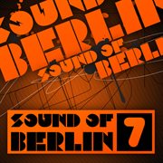 Sound of berlin 7 - the finest club sounds selection of house, electro, minimal and techno cover image