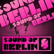 Sound of berlin 8 - the finest club sounds selection of house, electro, minimal and techno cover image
