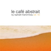 Le cafe abstrait by raphael marionneau, vol. 10 cover image