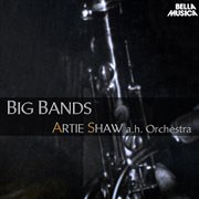 Artie Shaw and His Orchestra - Big Bands Artie Shaw and His Orchestra - Big Bands