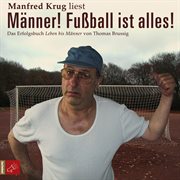 Männer! fußball ist alles! (ungekürzt) Männer! fußball ist alles! (ungekürzt)