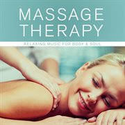 Massage Therapy - Relaxing Music for Body & Soul Massage Therapy - Relaxing Music for Body & Soul