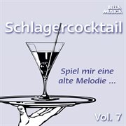 Spiel mir eine alte melodie, schlagercocktail, vol. 7 Spiel mir eine alte melodie, schlagercocktail, vol. 7