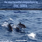 Big Blue Generation: the Most Beautiful Compositions by Eric Serra Big Blue Generation: the Most Beautiful Compositions by Eric Serra